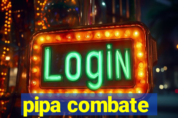 pipa combate